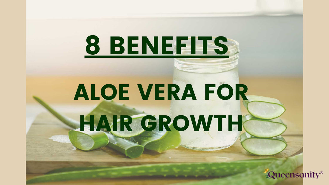 8 Benefits: Aloe Vera for Hair Growth-Hair Tutorial- Queensanity® QueenSanity