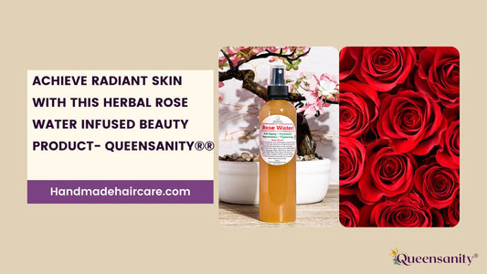 Achieve-Radiant-Skin-with-This-Herbal-Infused-Rose-Water-Beauty-Product-Queensanity QueenSanity